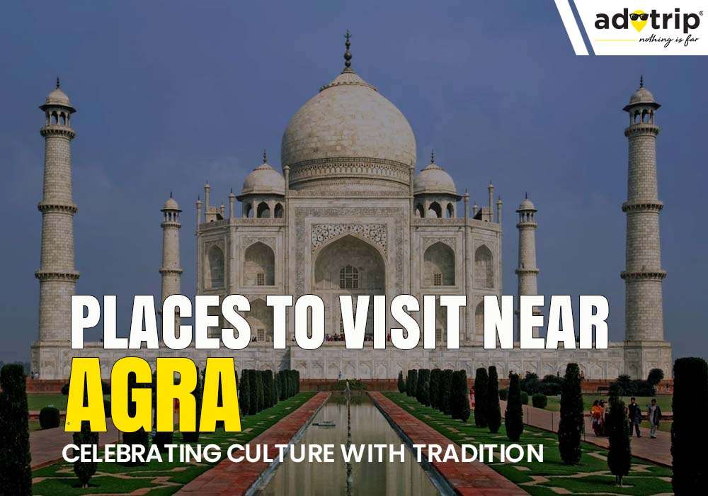 15 Best Tourist Places To Visit Near Agra